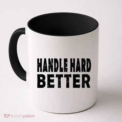 Handle Hard Better Coffee Mug