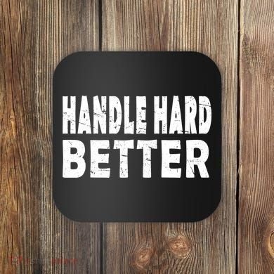 Handle Hard Better Coaster