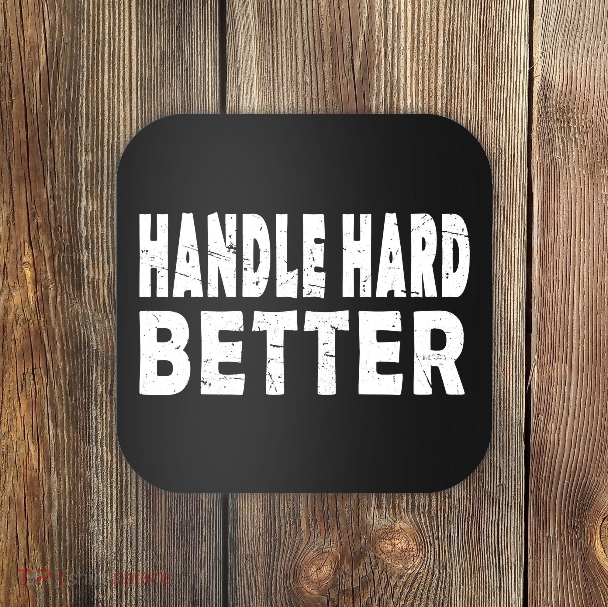 Handle Hard Better Coaster