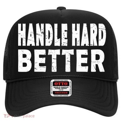 Handle Hard Better Hat