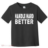 Handle Hard Better Toddler T-Shirt thumb 0