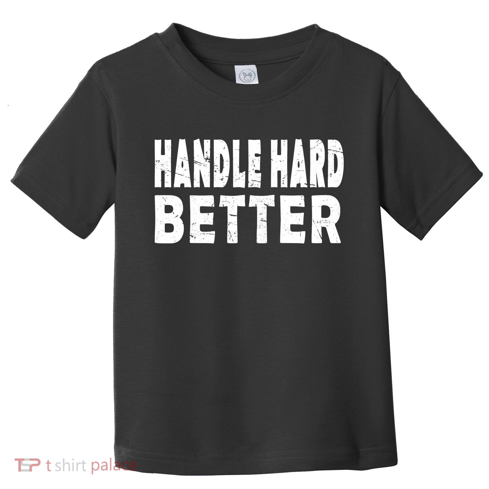 Handle Hard Better Toddler T-Shirt