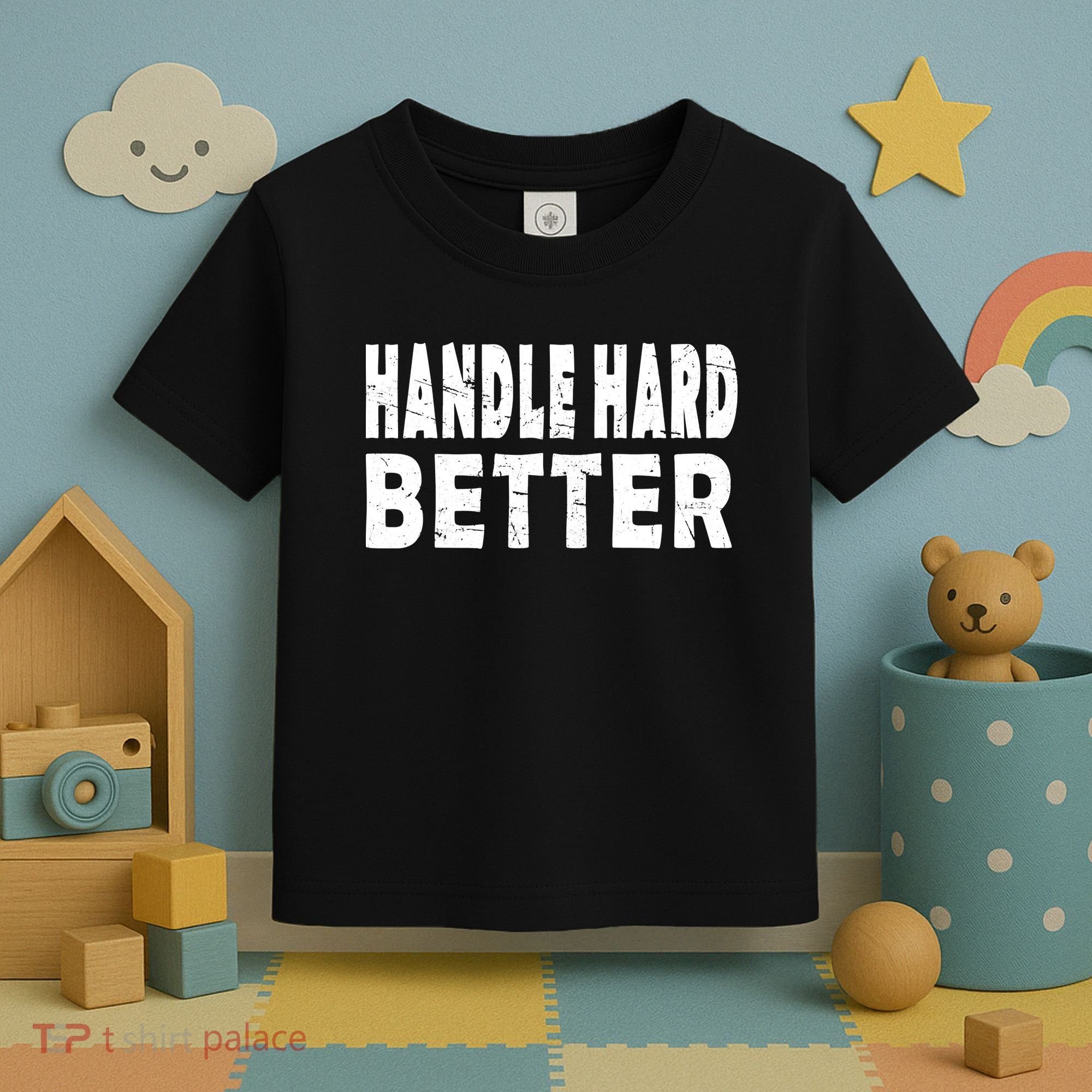 Handle Hard Better Toddler T-Shirt