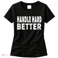 Handle Hard Better Women's T-Shirt thumb 0