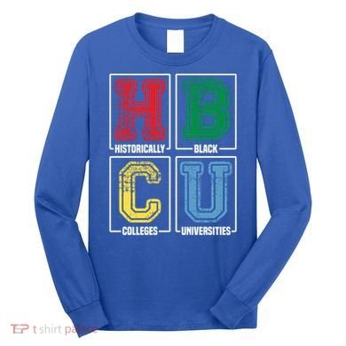 Hbcu Historically Black Colleges Universities Black Pride Gift Long Sleeve Shirt
