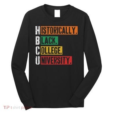 Hbcu Historically Black College Black History Long Sleeve Shirt