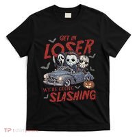 Horror Halloween Character Get In Loser WeRe Going Slashing T-Shirt thumb 0