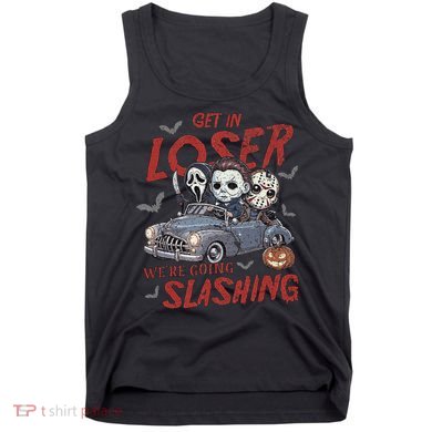 Horror Halloween Character Get In Loser WeRe Going Slashing Tank Top