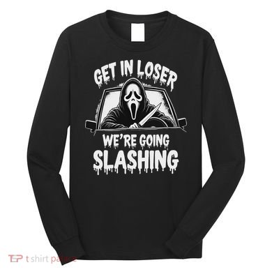 Horror Halloween Character Get In Loser WeRe Going Slashing Long Sleeve Shirt