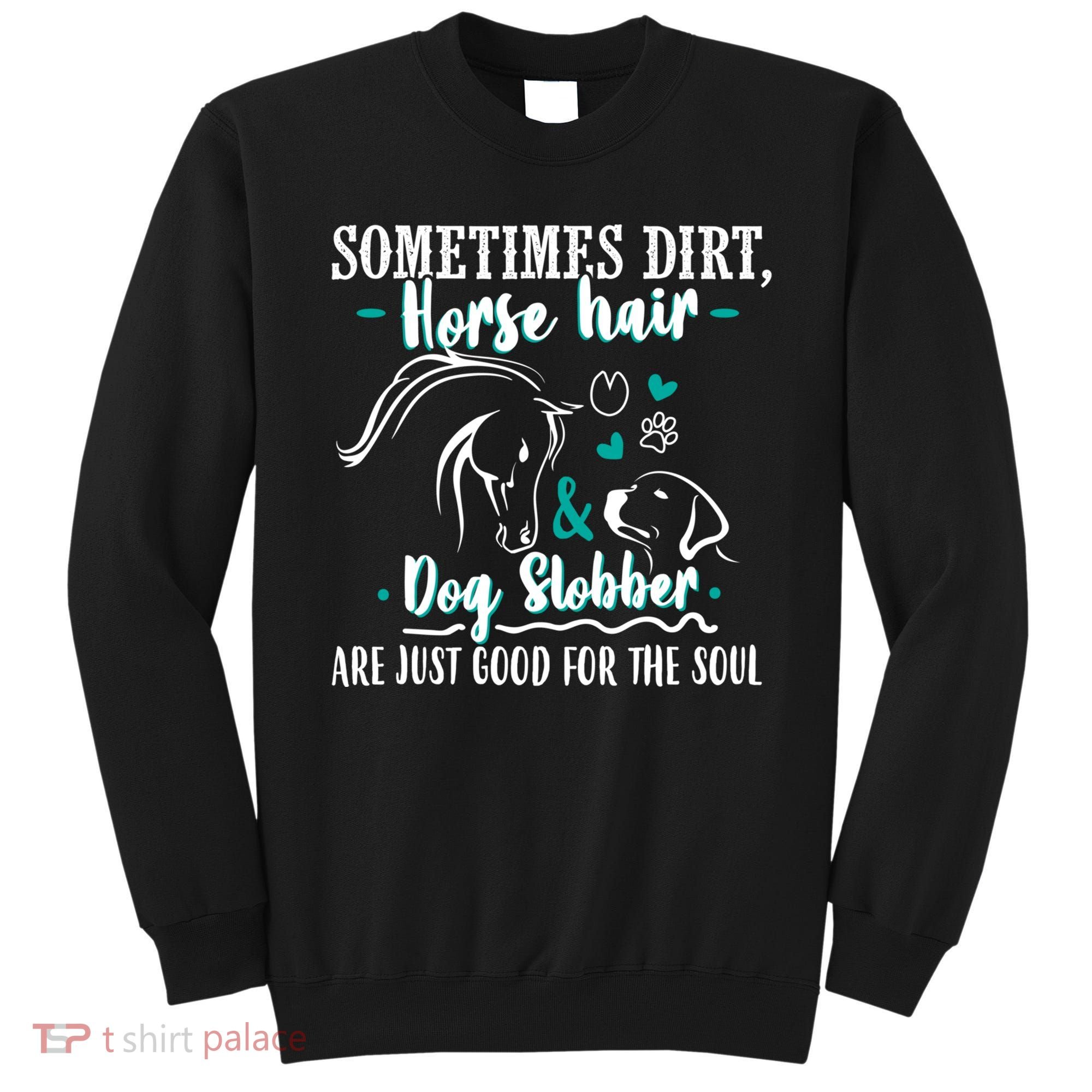 Horse Hair Dog Slobber Gift Riding Horse Cool Gift Sweatshirt