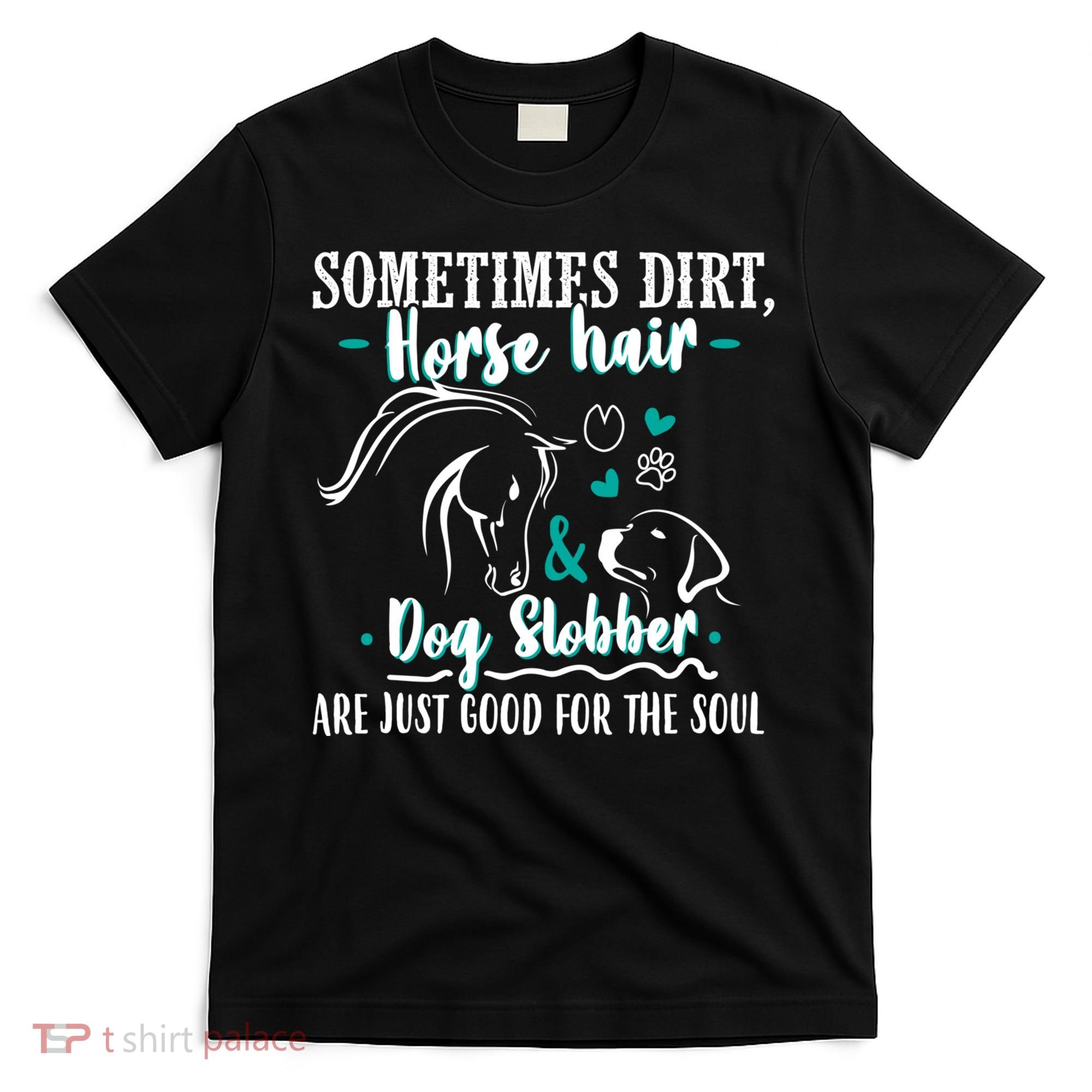 Horse Hair Dog Slobber Gift Riding Horse Cool Gift T-Shirt