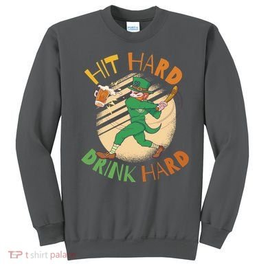 Hit Hard Drink Hard St Patrick's Day Sweatshirt