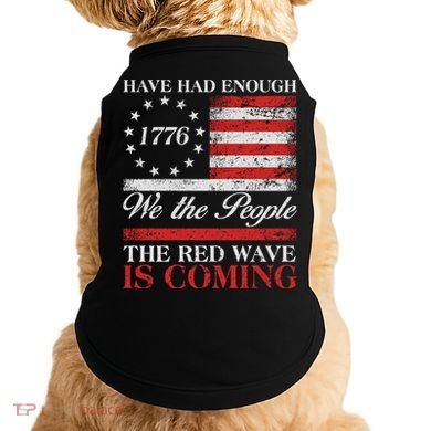 Have Had Enough We The People The Red Wave Is Coming Doggie Tank