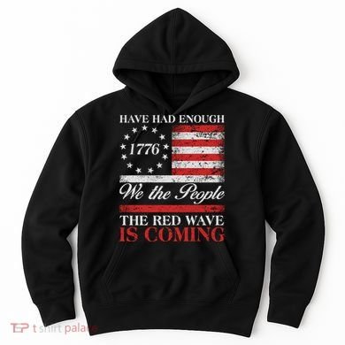 Have Had Enough We The People The Red Wave Is Coming Hoodie