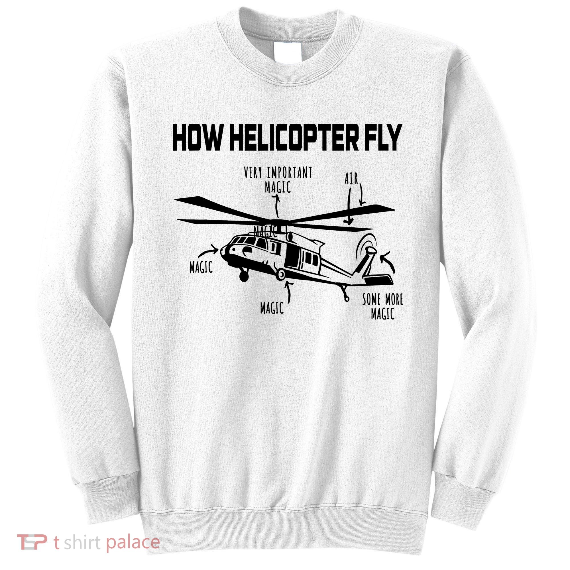 How Helicopters Fly Funny Helicopter Pilot Rotorcraft Pilot Sweatshirt