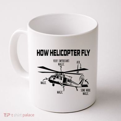 How Helicopters Fly Funny Helicopter Pilot Rotorcraft Pilot Coffee Mug