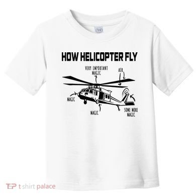 How Helicopters Fly Funny Helicopter Pilot Rotorcraft Pilot Toddler T-Shirt