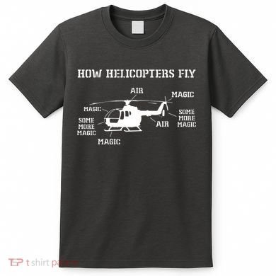 How Helicopters Fly Funny Helicopter Pilot T-Shirt