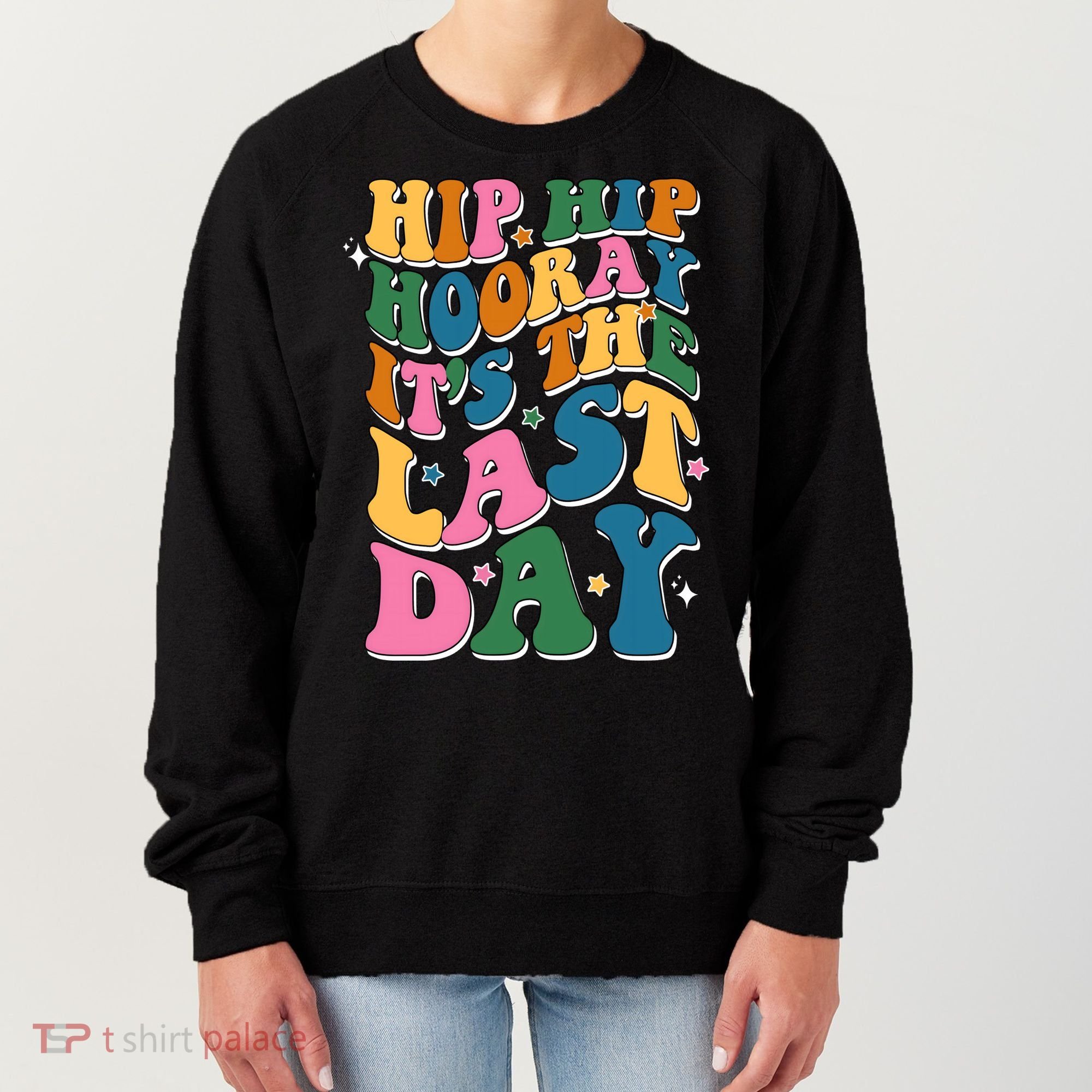 Hip Hip Hooray Its The Last Day Schools Out Women's Sweatshirt