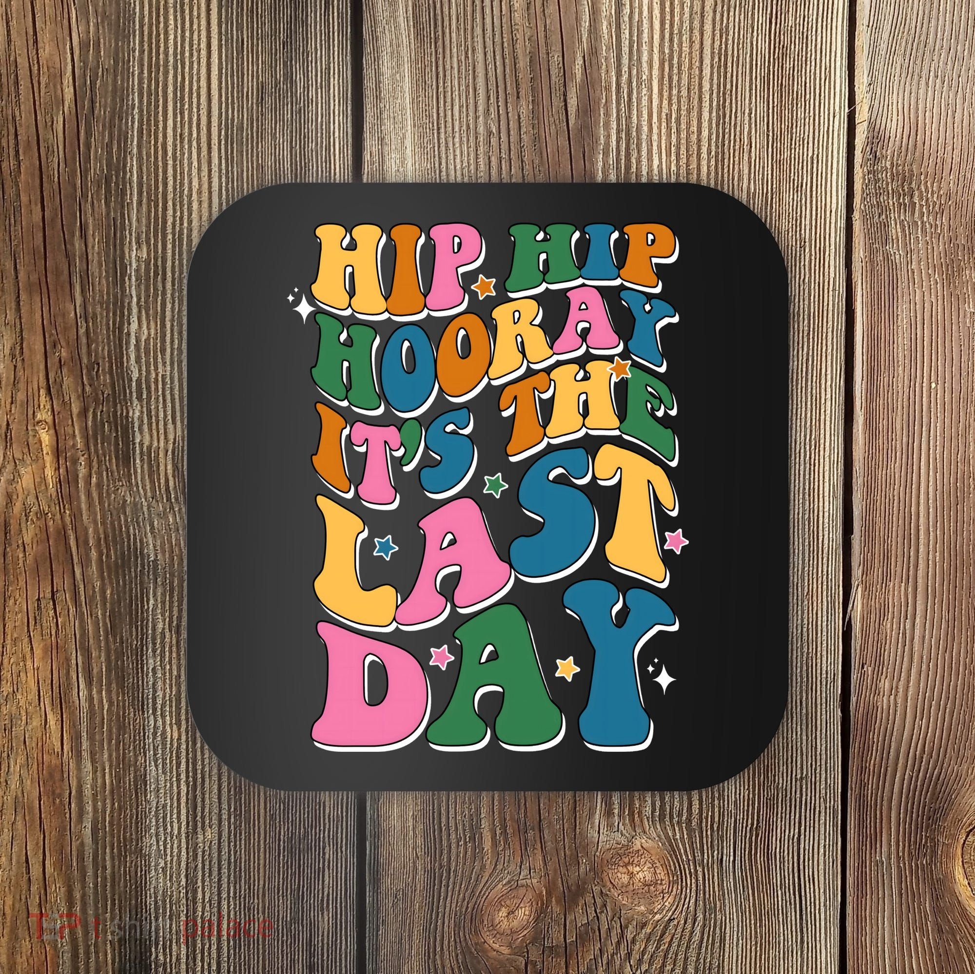 Hip Hip Hooray Its The Last Day Schools Out Coaster