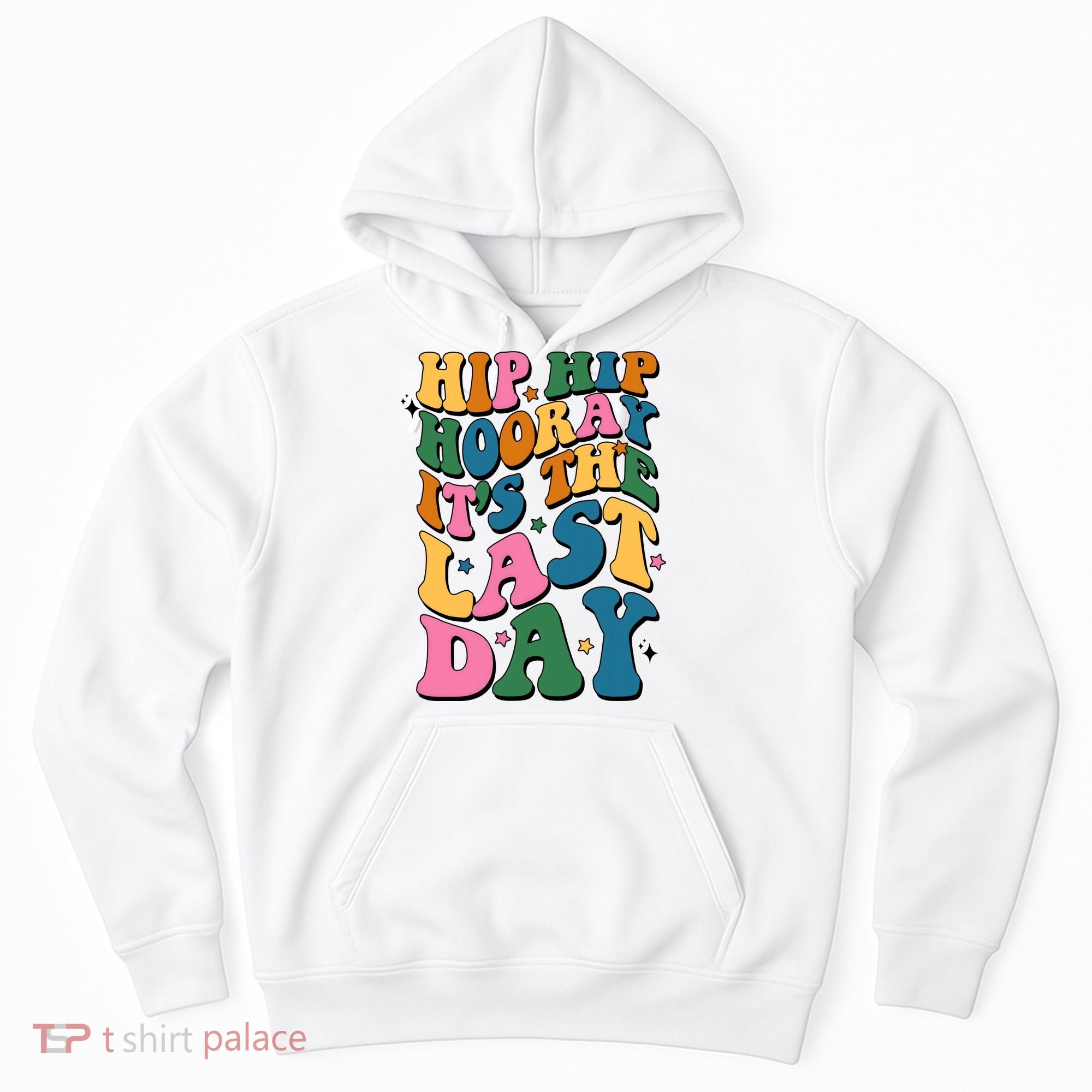 Hip Hip Hooray Its The Last Day Schools Out Hoodie
