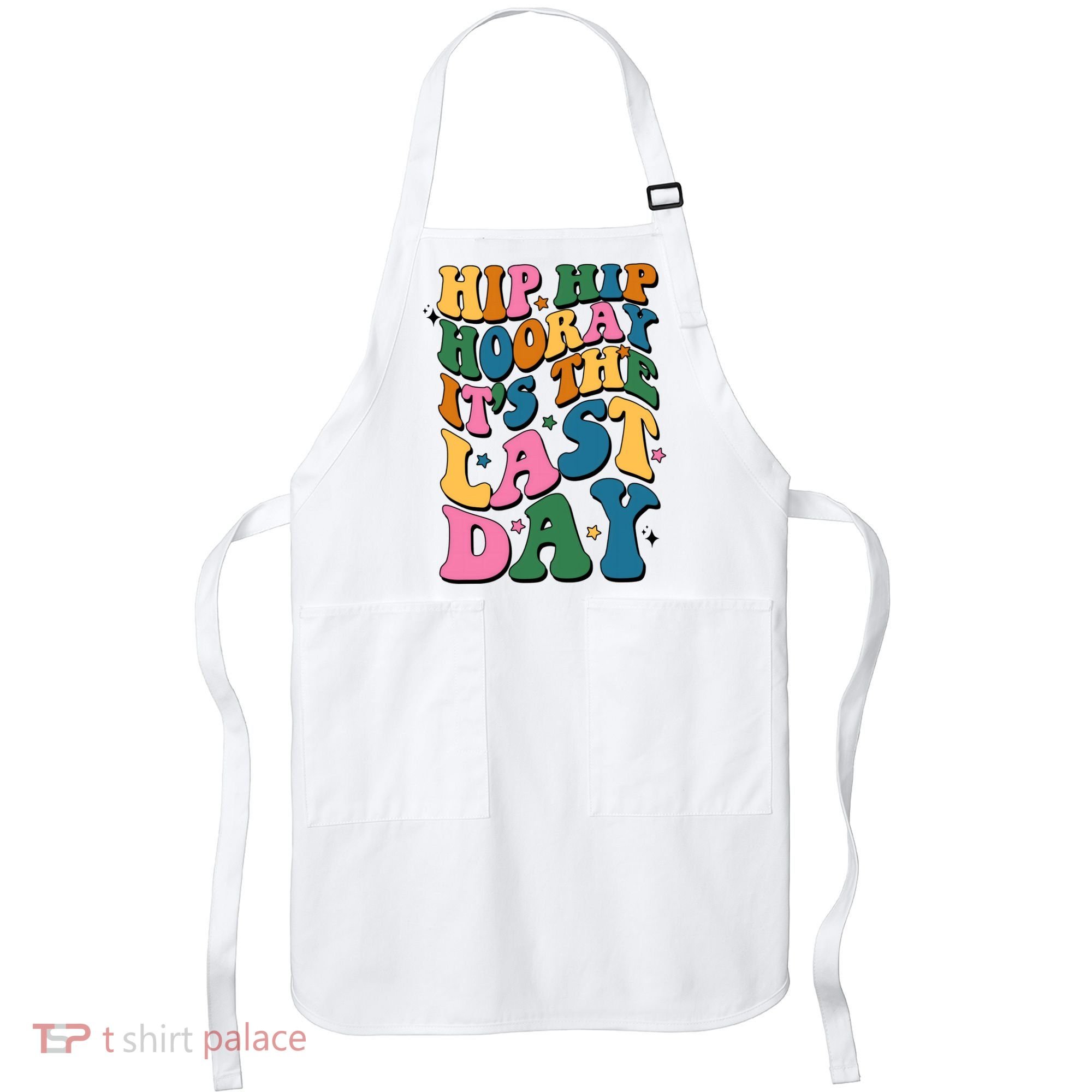 Hip Hip Hooray Its The Last Day Schools Out Apron