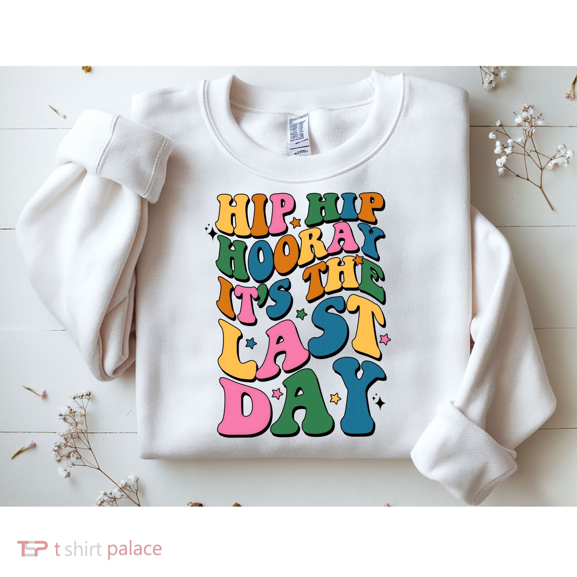 Hip Hip Hooray Its The Last Day Schools Out Sweatshirt