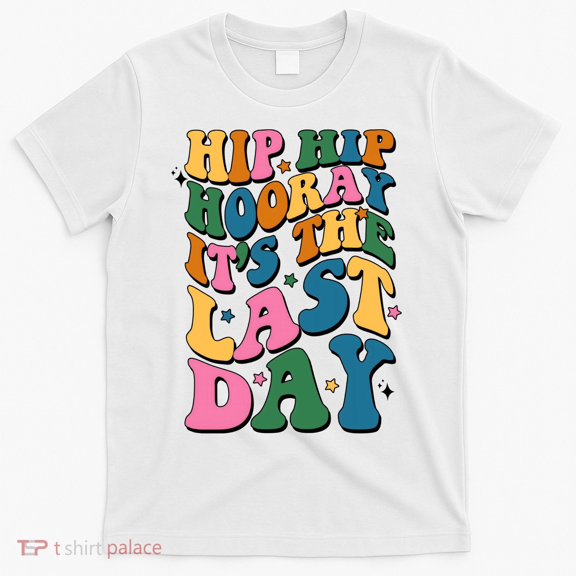 Hip Hip Hooray Its The Last Day Schools Out T-Shirt