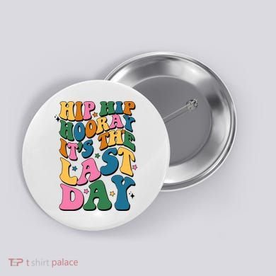 Hip Hip Hooray Its The Last Day Schools Out Button