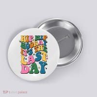 Hip Hip Hooray Its The Last Day Schools Out Button thumb 0