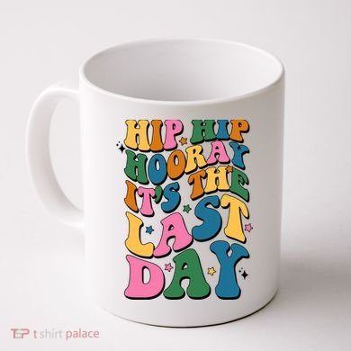 Hip Hip Hooray Its The Last Day Schools Out Coffee Mug