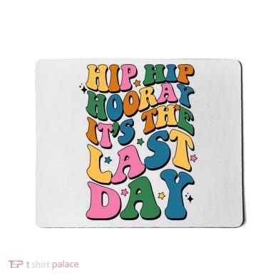 Hip Hip Hooray Its The Last Day Schools Out Mousepad