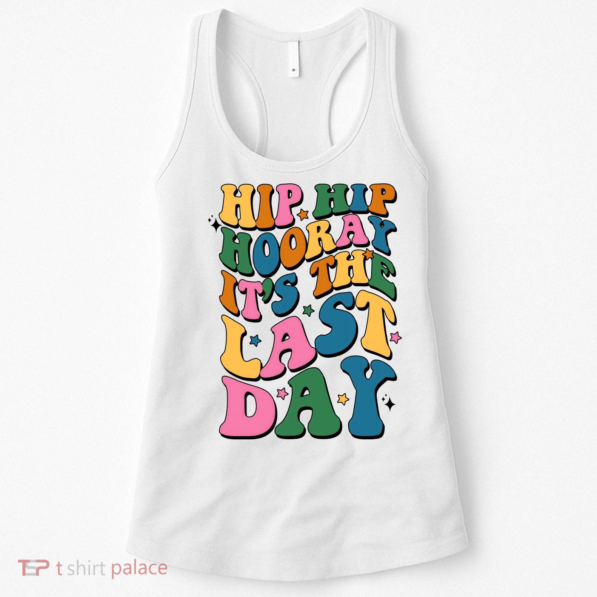 Hip Hip Hooray Its The Last Day Schools Out Women's Tank Top