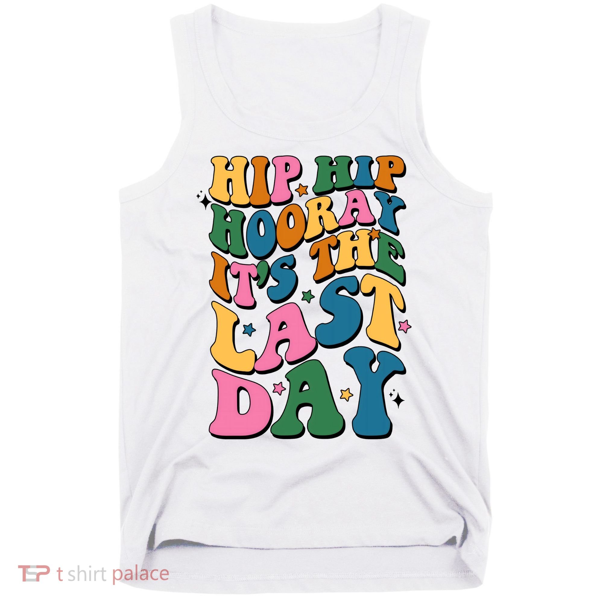 Hip Hip Hooray Its The Last Day Schools Out Tank Top