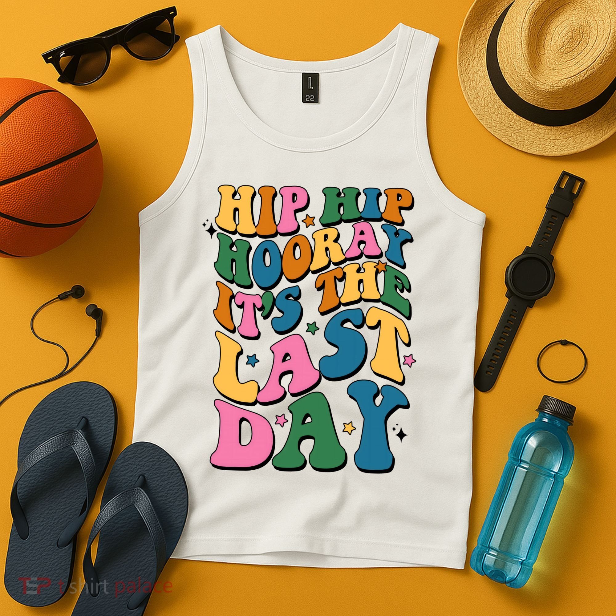 Hip Hip Hooray Its The Last Day Schools Out Tank Top