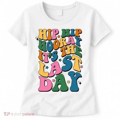 Hip Hip Hooray Its The Last Day Schools Out Women's T-Shirt