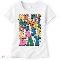 Hip Hip Hooray Its The Last Day Schools Out Women's T-Shirt thumb 0