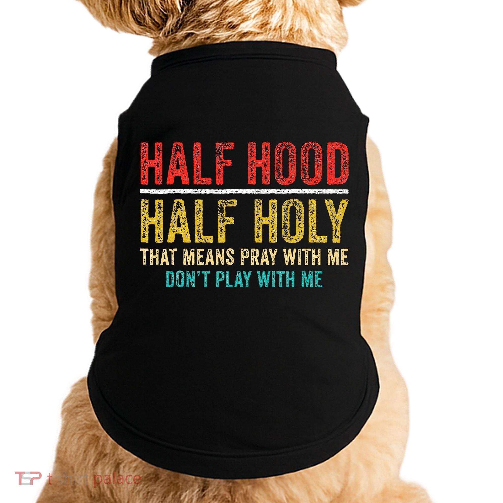Half Holy Half Hood Pray With Me DonT Play With Me Doggie Tank