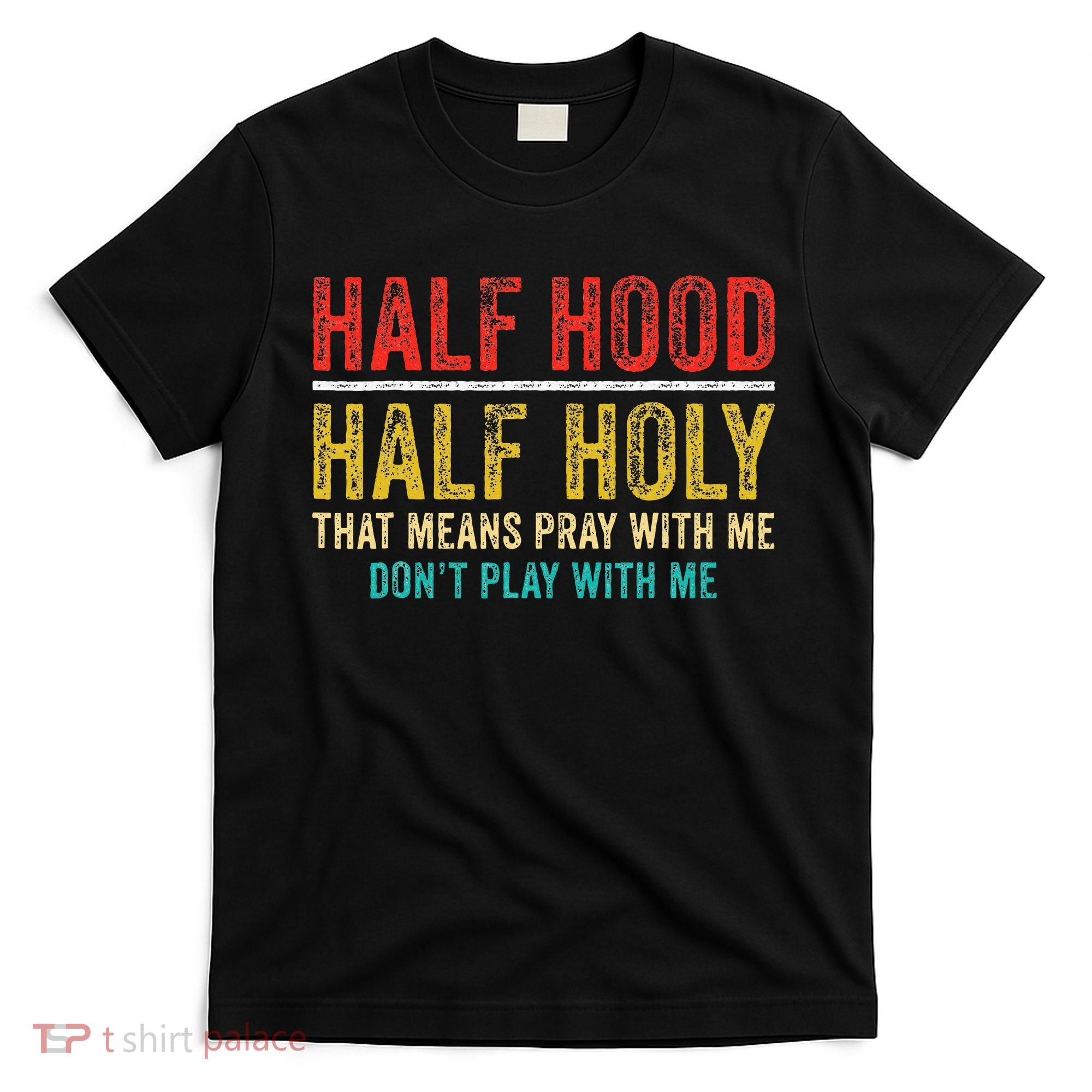 Half Holy Half Hood Pray With Me DonT Play With Me T-Shirt