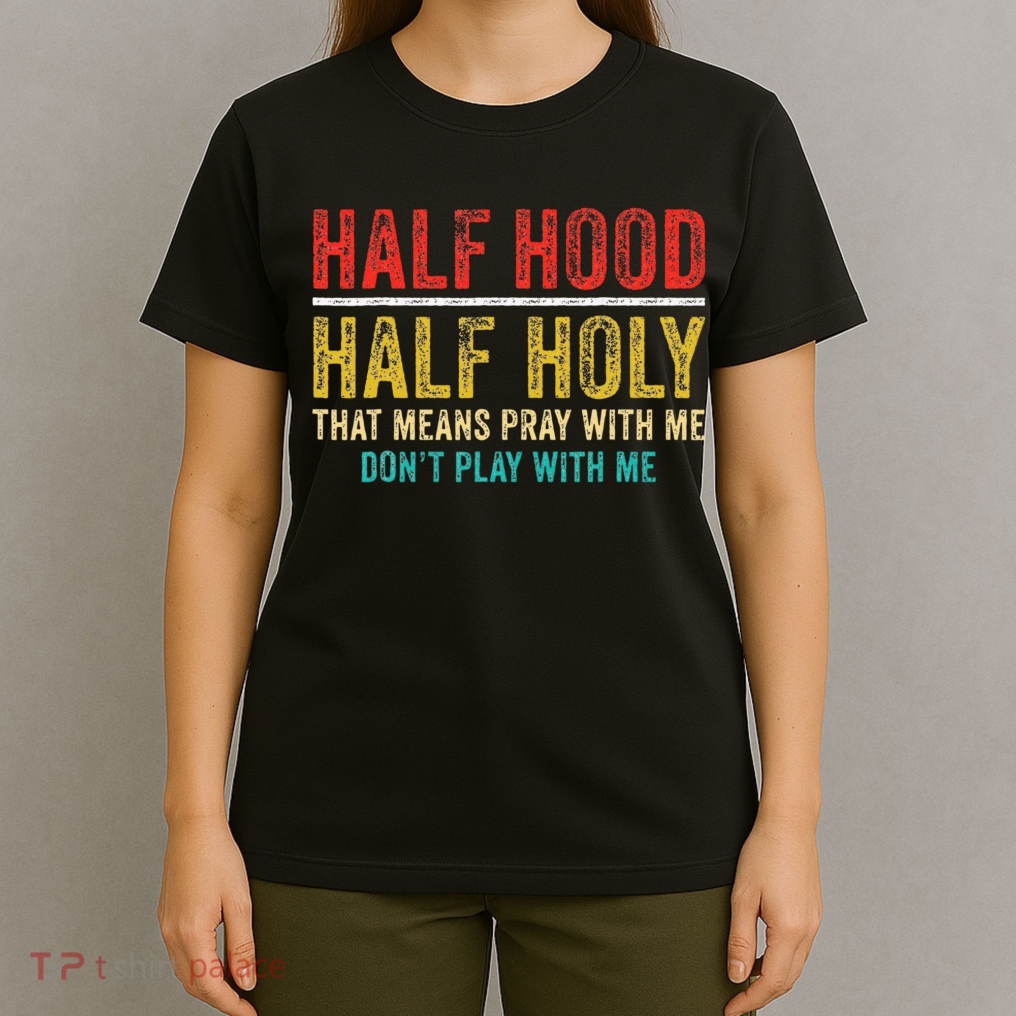 Half Holy Half Hood Pray With Me DonT Play With Me T-Shirt