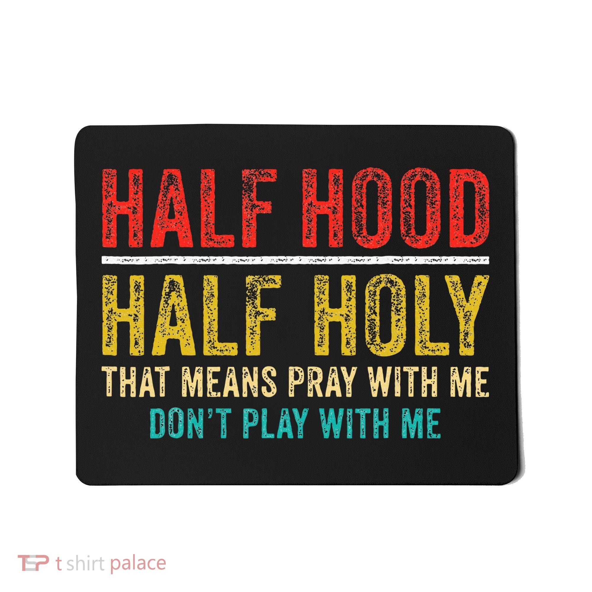 Half Holy Half Hood Pray With Me DonT Play With Me Mousepad