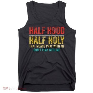 Half Holy Half Hood Pray With Me DonT Play With Me Tank Top
