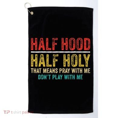 Half Holy Half Hood Pray With Me DonT Play With Me Golf Towel