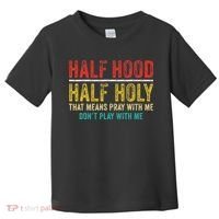 Half Holy Half Hood Pray With Me DonT Play With Me Toddler T-Shirt thumb 0