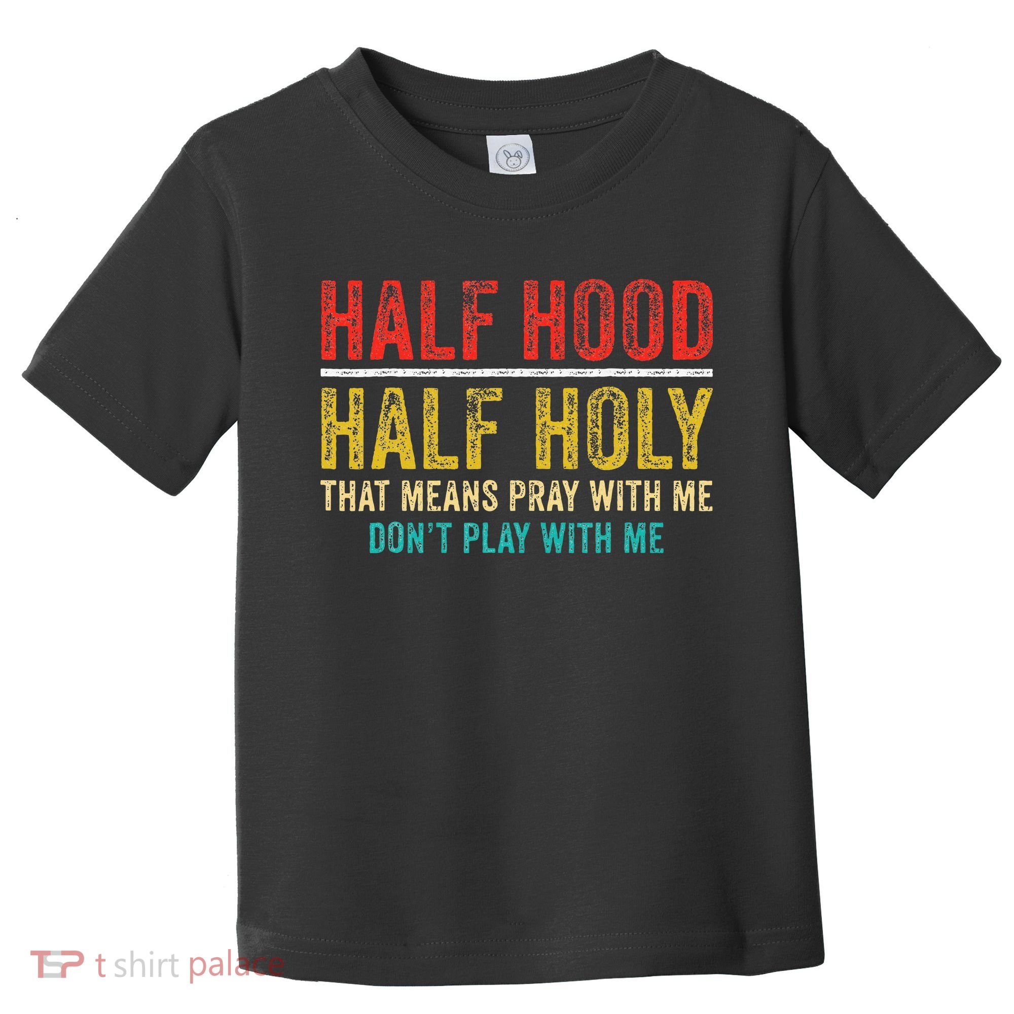 Half Holy Half Hood Pray With Me DonT Play With Me Toddler T-Shirt