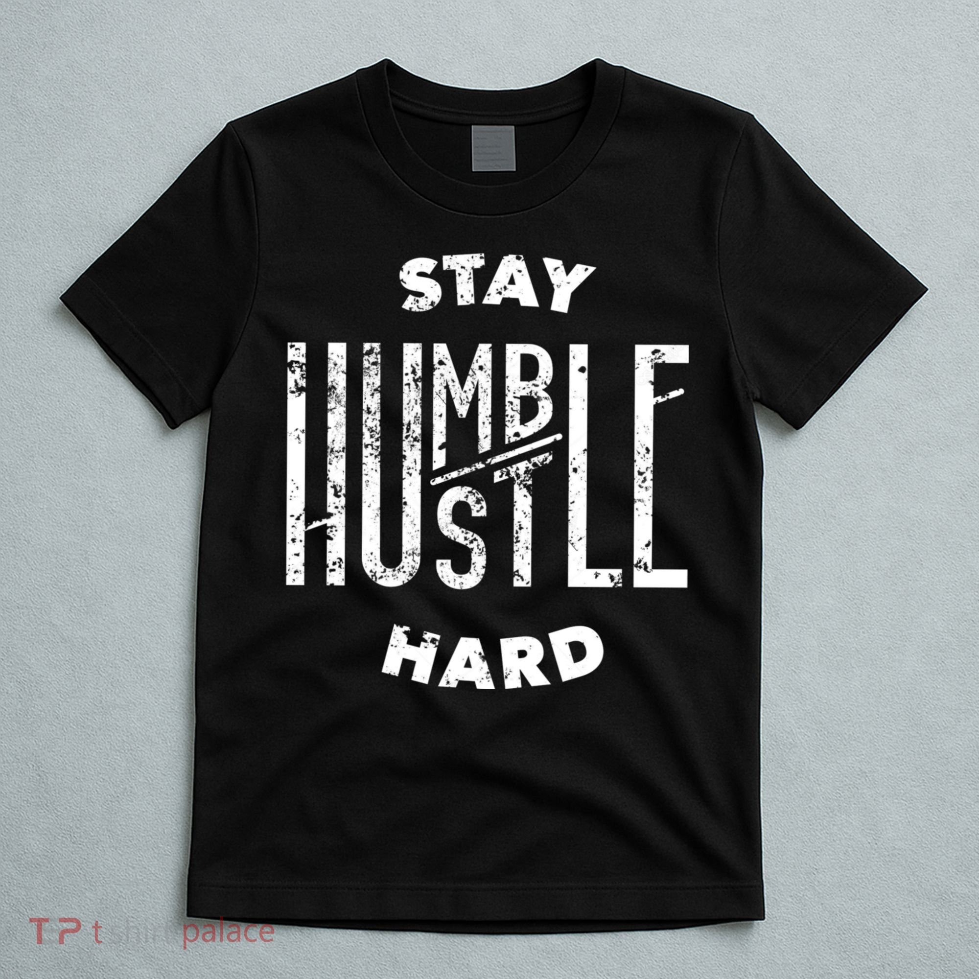 Hustler Hip Hop Lover Stay Humble Hustle Hard Christmas Gift T-Shirt