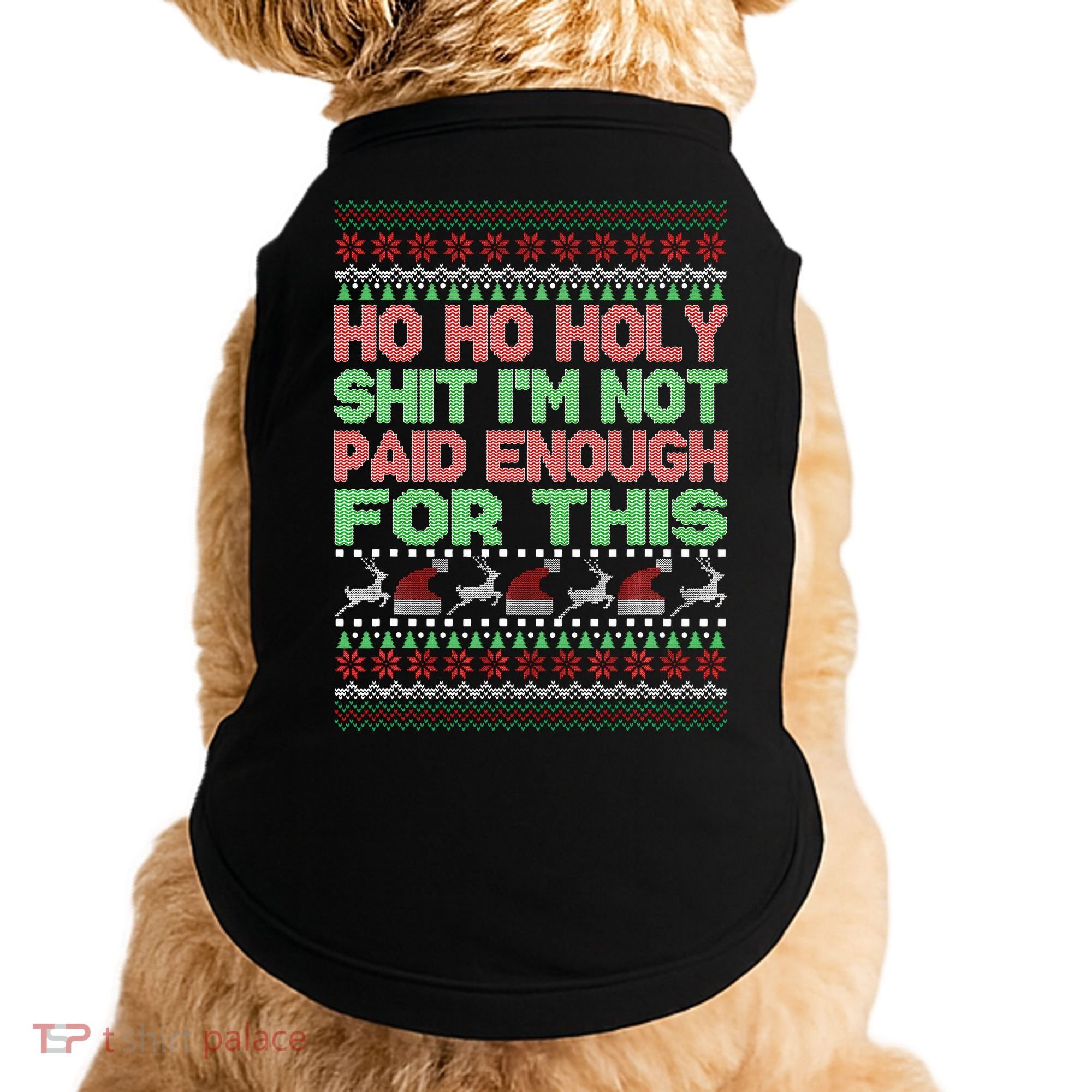 Ho Ho Holy Sh!t I'm Not Paid Enough For This  Doggie Tank