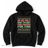 Ho Ho Holy Sh!t I'm Not Paid Enough For This  Hoodie thumb 0