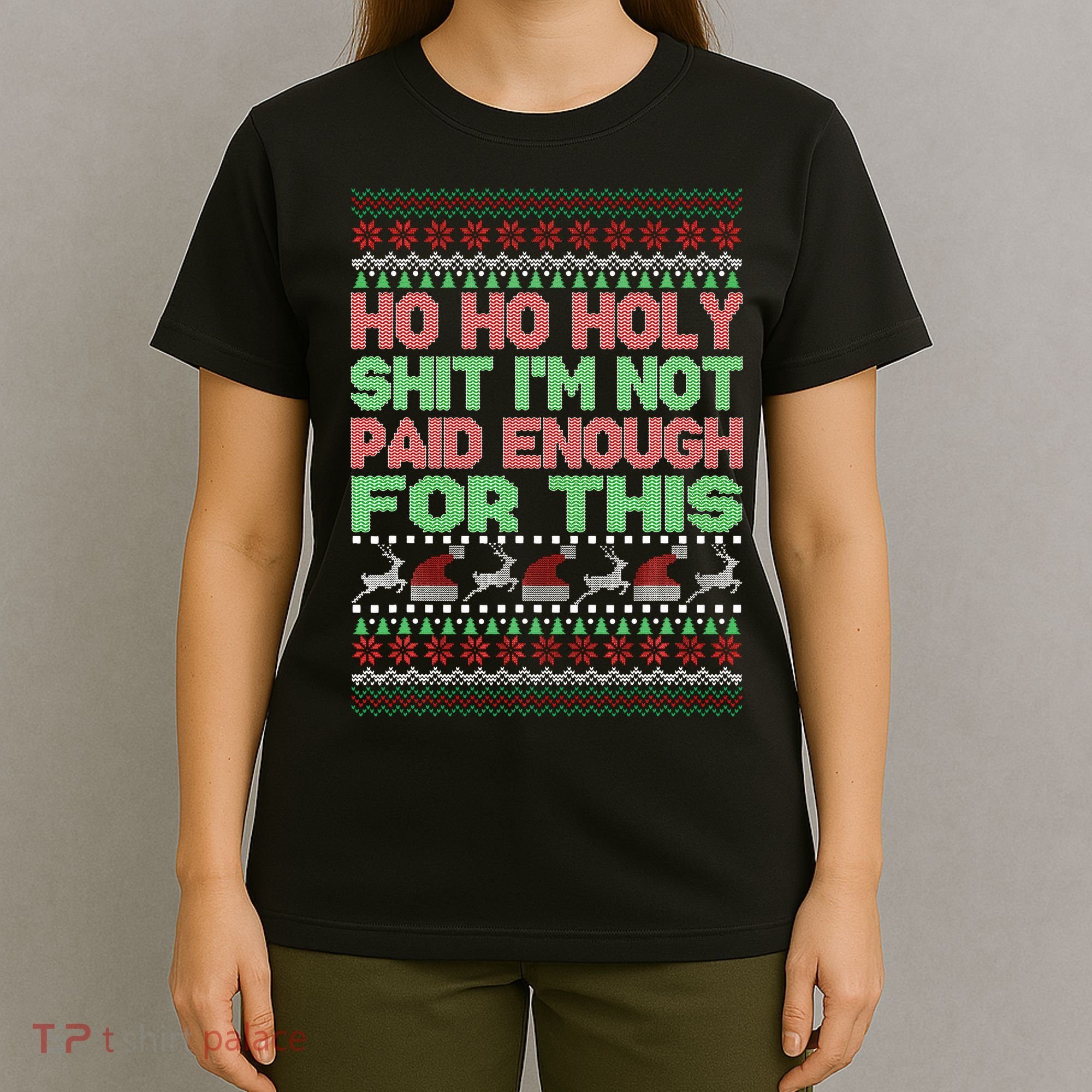 Ho Ho Holy Sh!t I'm Not Paid Enough For This  T-Shirt