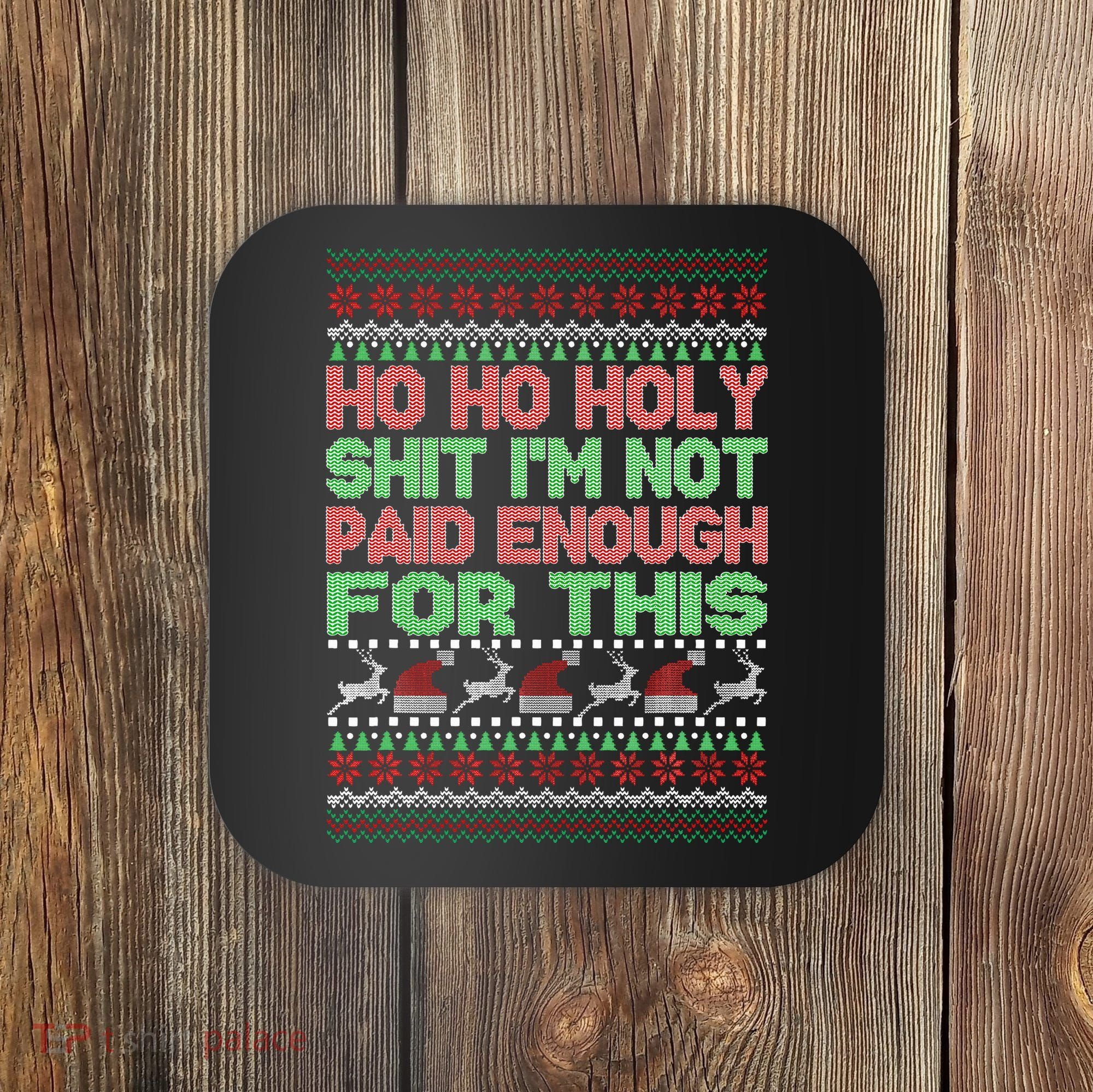 Ho Ho Holy Sh!t I'm Not Paid Enough For This  Coaster